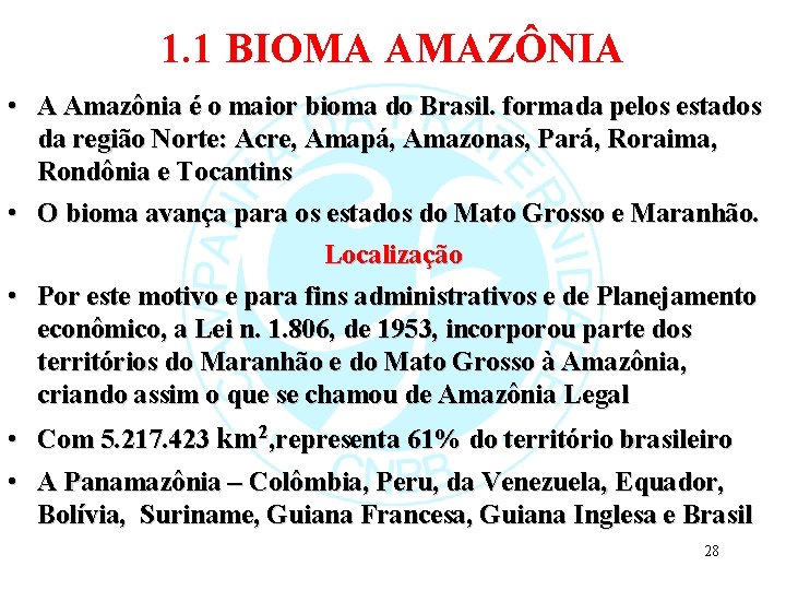 1. 1 BIOMA AMAZÔNIA • A Amazônia é o maior bioma do Brasil. formada