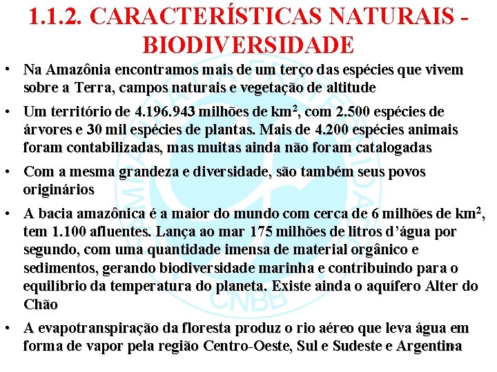 1. 1. 2. CARACTERÍSTICAS NATURAIS BIODIVERSIDADE • Na Amazônia encontramos mais de um terço