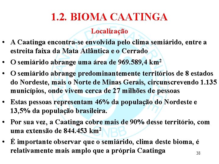 1. 2. BIOMA CAATINGA Localização • A Caatinga encontra-se envolvida pelo clima semiárido, entre