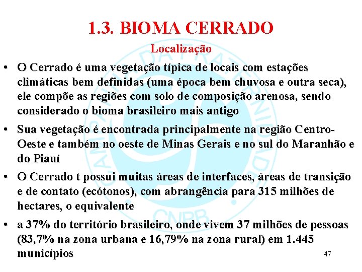 1. 3. BIOMA CERRADO • • Localização O Cerrado é uma vegetação típica de
