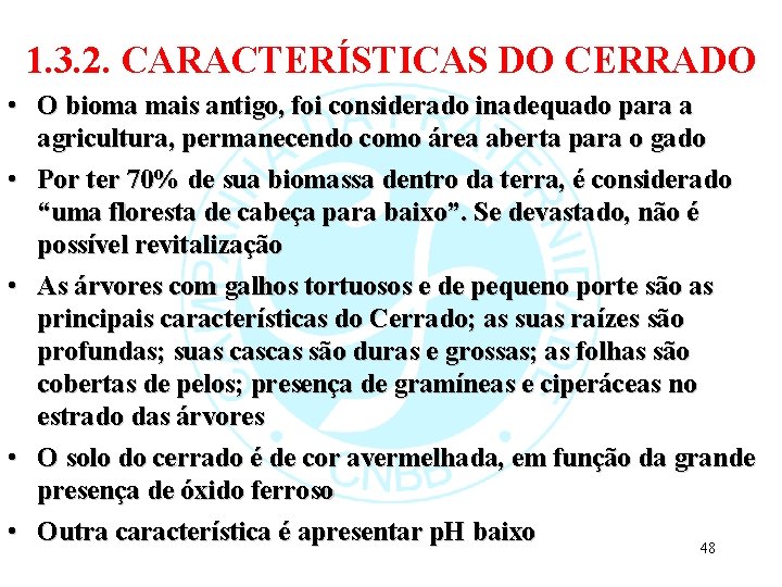 1. 3. 2. CARACTERÍSTICAS DO CERRADO • O bioma mais antigo, foi considerado inadequado