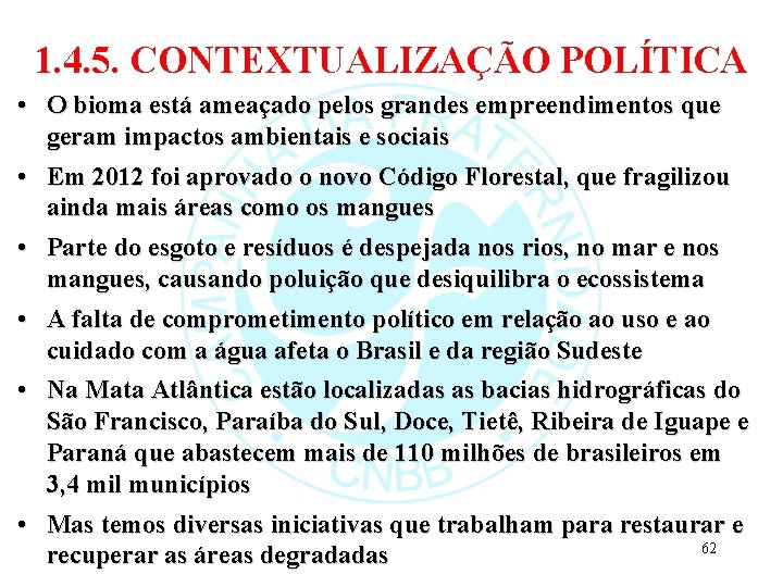 1. 4. 5. CONTEXTUALIZAÇÃO POLÍTICA • O bioma está ameaçado pelos grandes empreendimentos que