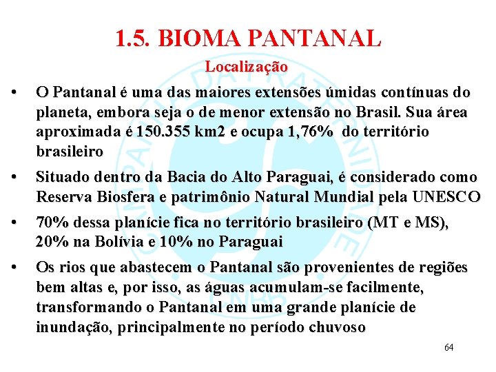 1. 5. BIOMA PANTANAL • • Localização O Pantanal é uma das maiores extensões