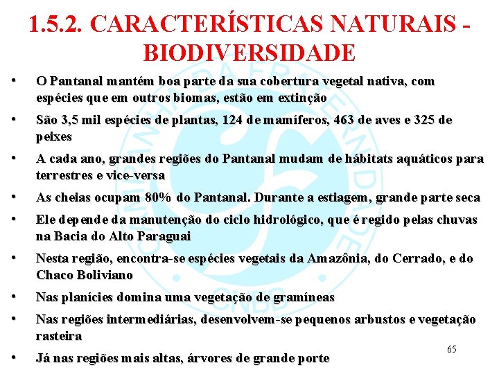 1. 5. 2. CARACTERÍSTICAS NATURAIS BIODIVERSIDADE • O Pantanal mantém boa parte da sua