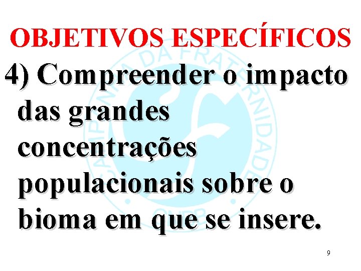 OBJETIVOS ESPECÍFICOS 4) Compreender o impacto das grandes concentrações populacionais sobre o bioma em