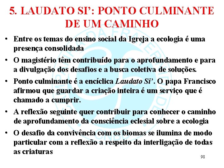 5. LAUDATO SI’: PONTO CULMINANTE DE UM CAMINHO • Entre os temas do ensino