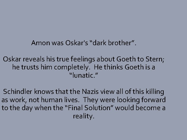 Amon was Oskar's “dark brother”. Oskar reveals his true feelings about Goeth to Stern;