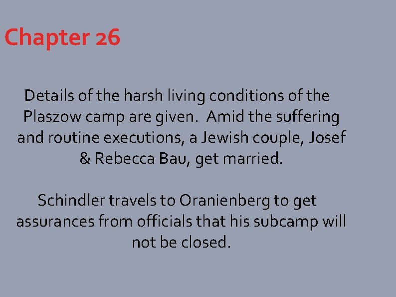Chapter 26 Details of the harsh living conditions of the Plaszow camp are given.