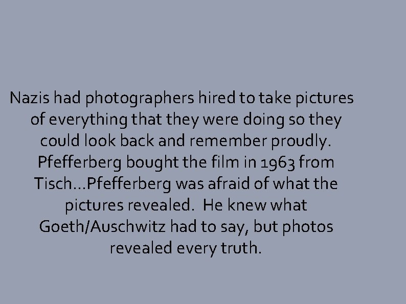 Nazis had photographers hired to take pictures of everything that they were doing so
