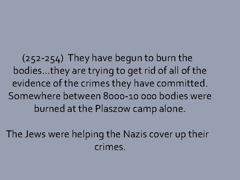 (252 -254) They have begun to burn the bodies. . . they are trying