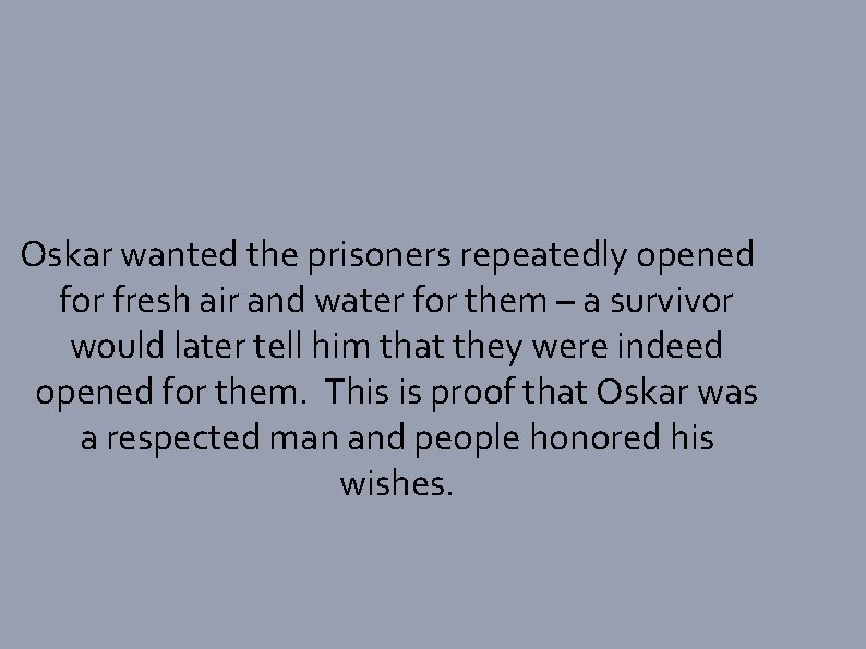 Oskar wanted the prisoners repeatedly opened for fresh air and water for them –