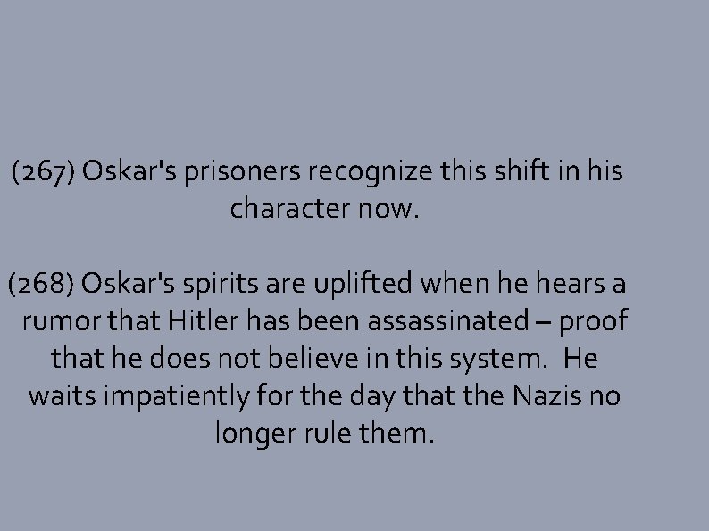 (267) Oskar's prisoners recognize this shift in his character now. (268) Oskar's spirits are