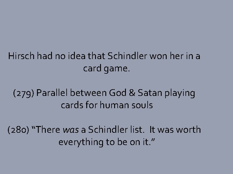 Hirsch had no idea that Schindler won her in a card game. (279) Parallel