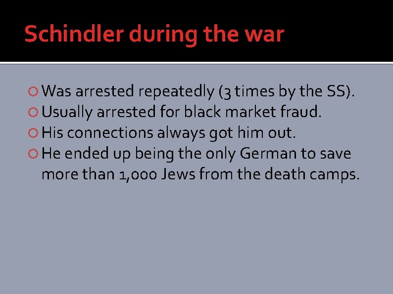 Schindler during the war Was arrested repeatedly (3 times by the SS). Usually arrested