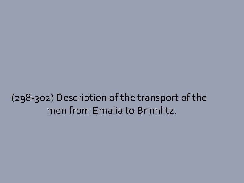 (298 -302) Description of the transport of the men from Emalia to Brinnlitz. 