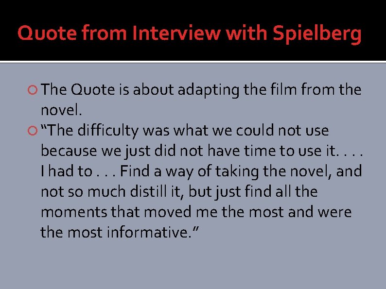 Quote from Interview with Spielberg The Quote is about adapting the film from the