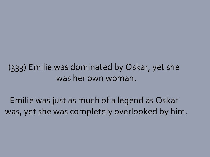 (333) Emilie was dominated by Oskar, yet she was her own woman. Emilie was
