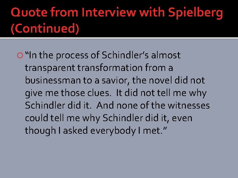 Quote from Interview with Spielberg (Continued) “In the process of Schindler’s almost transparent transformation