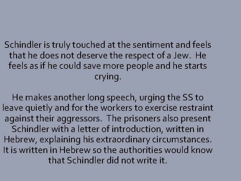 Schindler is truly touched at the sentiment and feels that he does not deserve
