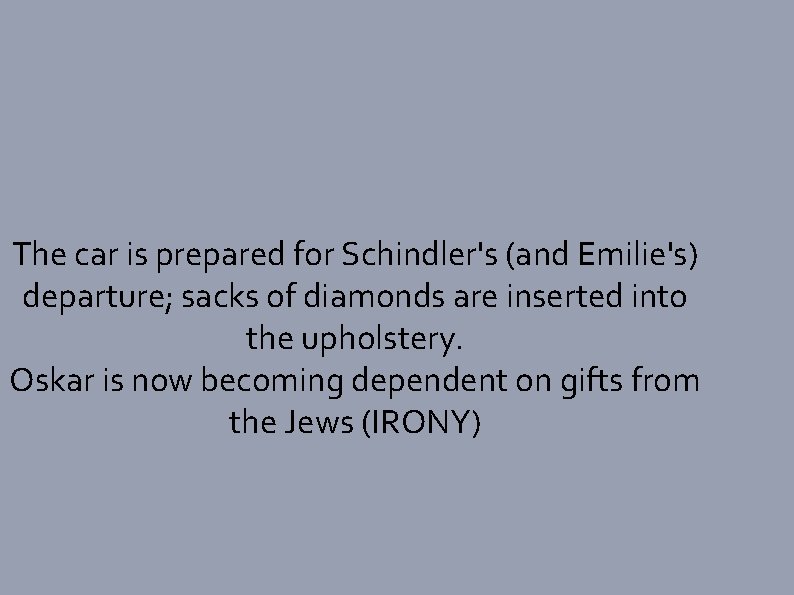 The car is prepared for Schindler's (and Emilie's) departure; sacks of diamonds are inserted