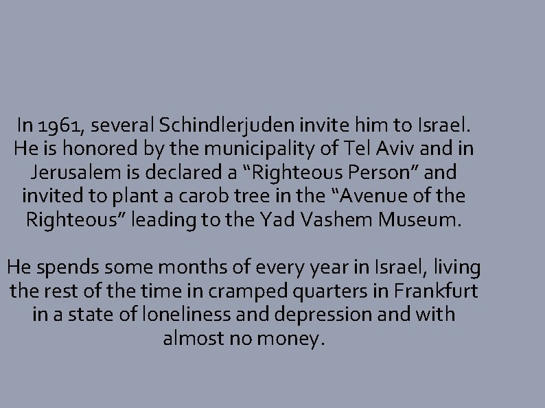 In 1961, several Schindlerjuden invite him to Israel. He is honored by the municipality