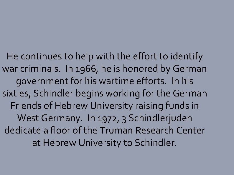 He continues to help with the effort to identify war criminals. In 1966, he