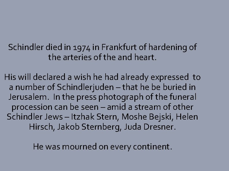 Schindler died in 1974 in Frankfurt of hardening of the arteries of the and