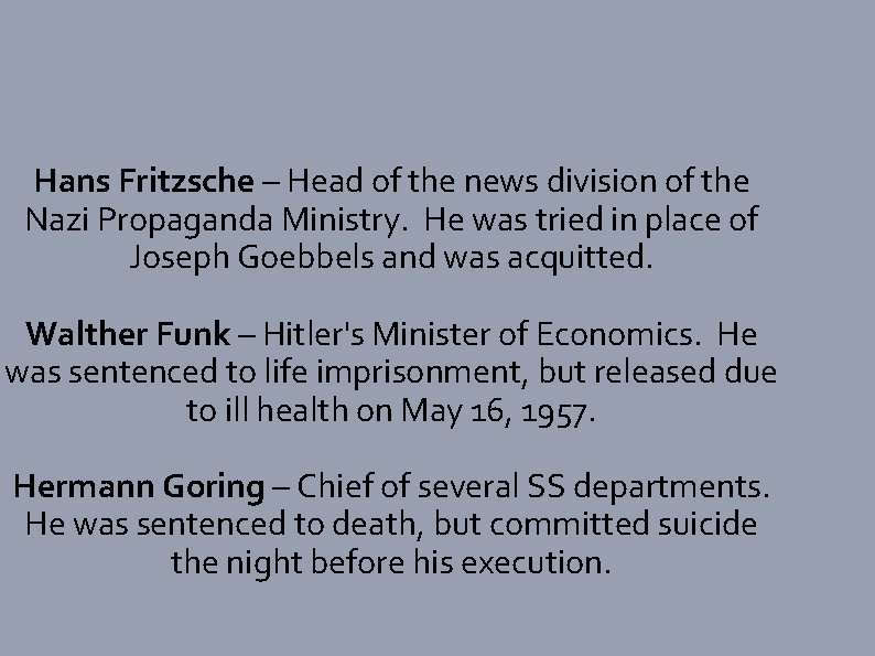 Hans Fritzsche – Head of the news division of the Nazi Propaganda Ministry. He