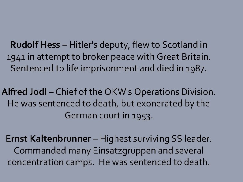 Rudolf Hess – Hitler's deputy, flew to Scotland in 1941 in attempt to broker
