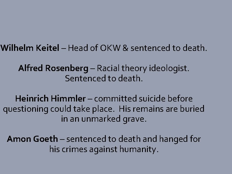 Wilhelm Keitel – Head of OKW & sentenced to death. Alfred Rosenberg – Racial
