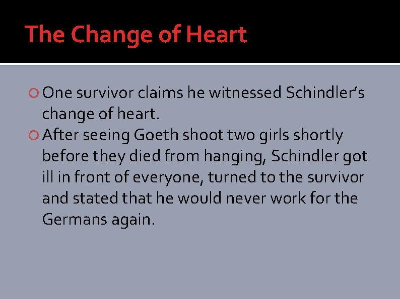The Change of Heart One survivor claims he witnessed Schindler’s change of heart. After