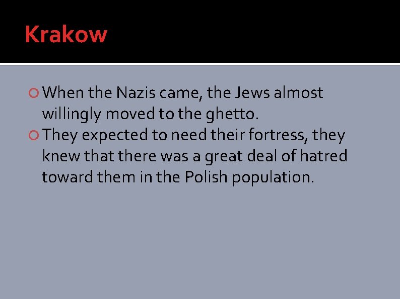 Krakow When the Nazis came, the Jews almost willingly moved to the ghetto. They