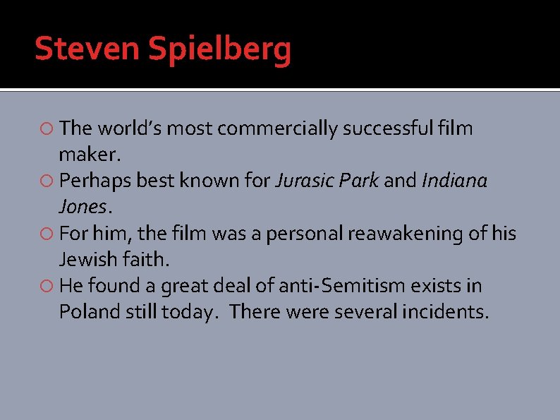 Steven Spielberg The world’s most commercially successful film maker. Perhaps best known for Jurasic