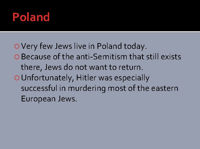 Poland Very few Jews live in Poland today. Because of the anti-Semitism that still