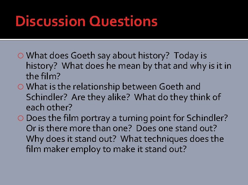 Discussion Questions What does Goeth say about history? Today is history? What does he