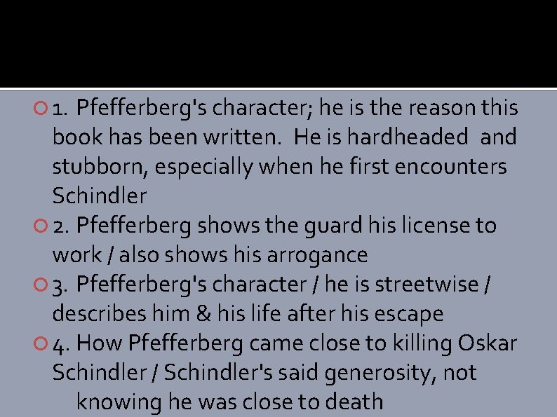  1. Pfefferberg's character; he is the reason this book has been written. He