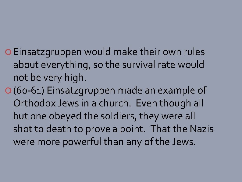  Einsatzgruppen would make their own rules about everything, so the survival rate would