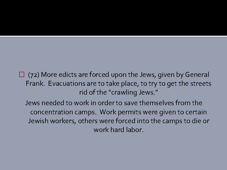 � (72) More edicts are forced upon the Jews, given by General Frank. Evacuations