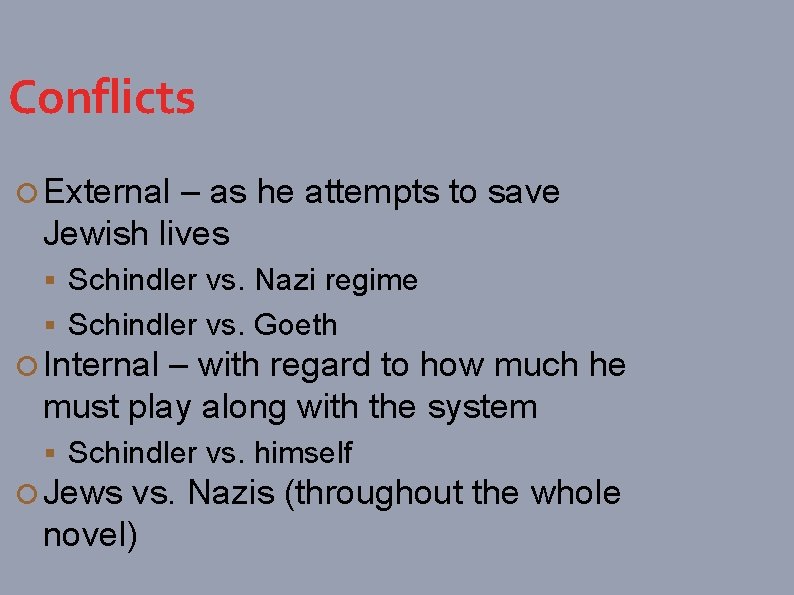 Conflicts External – as he attempts to save Jewish lives Schindler vs. Nazi regime