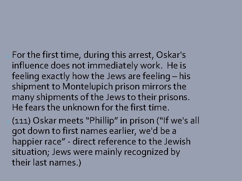 For the first time, during this arrest, Oskar's influence does not immediately work. He
