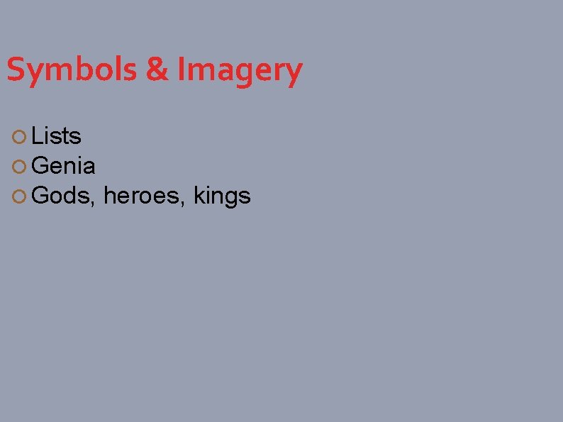 Symbols & Imagery Lists Genia Gods, heroes, kings 
