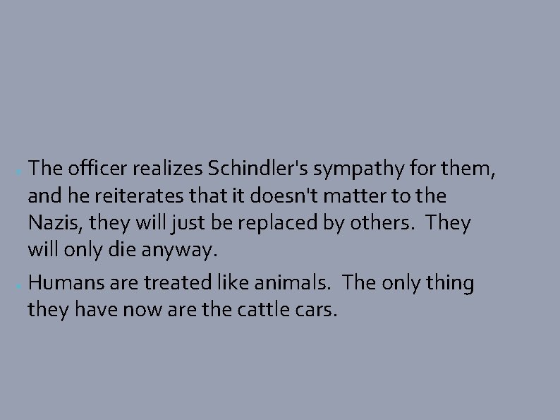 The officer realizes Schindler's sympathy for them, and he reiterates that it doesn't matter