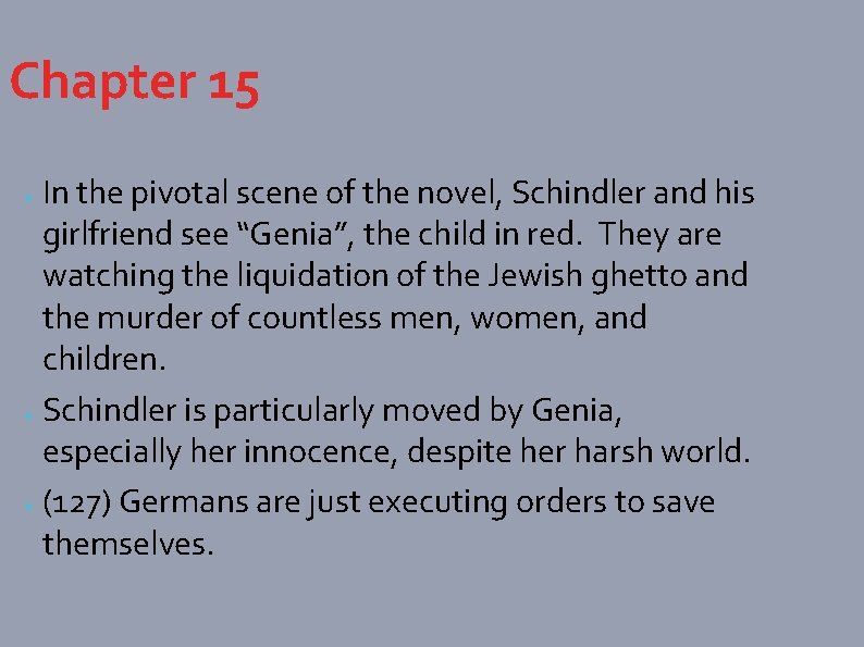 Chapter 15 In the pivotal scene of the novel, Schindler and his girlfriend see