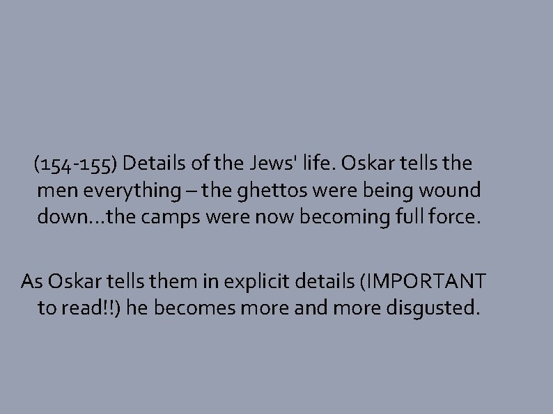 (154 -155) Details of the Jews' life. Oskar tells the men everything – the