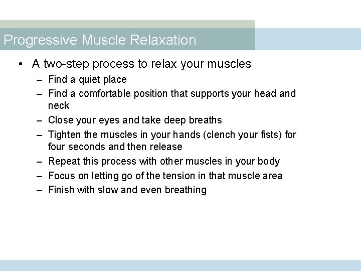 Progressive Muscle Relaxation • A two-step process to relax your muscles – Find a