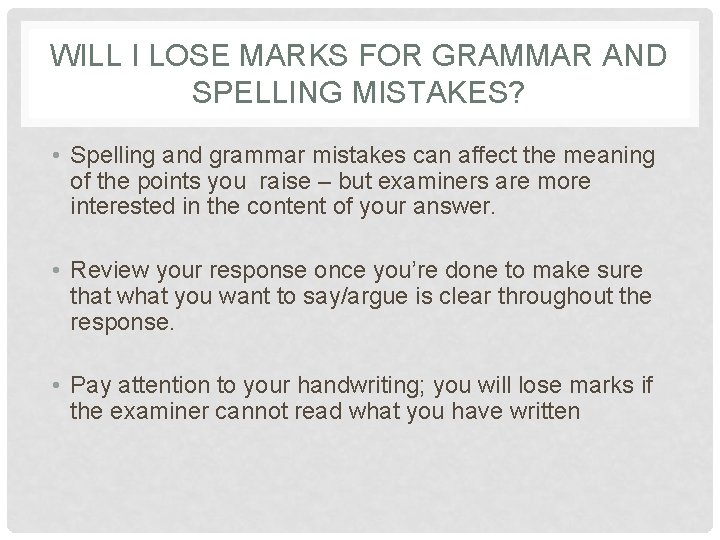 WILL I LOSE MARKS FOR GRAMMAR AND SPELLING MISTAKES? • Spelling and grammar mistakes