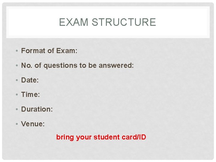 EXAM STRUCTURE • Format of Exam: • No. of questions to be answered: •