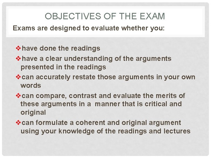 OBJECTIVES OF THE EXAM Exams are designed to evaluate whether you: vhave done the