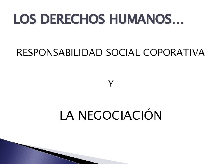 LOS DERECHOS HUMANOS… RESPONSABILIDAD SOCIAL COPORATIVA Y LA NEGOCIACIÓN 