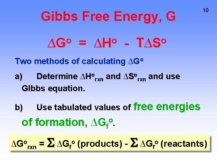 Gibbs Free Energy, G o ∆G = o ∆H - 10 o T∆S Two